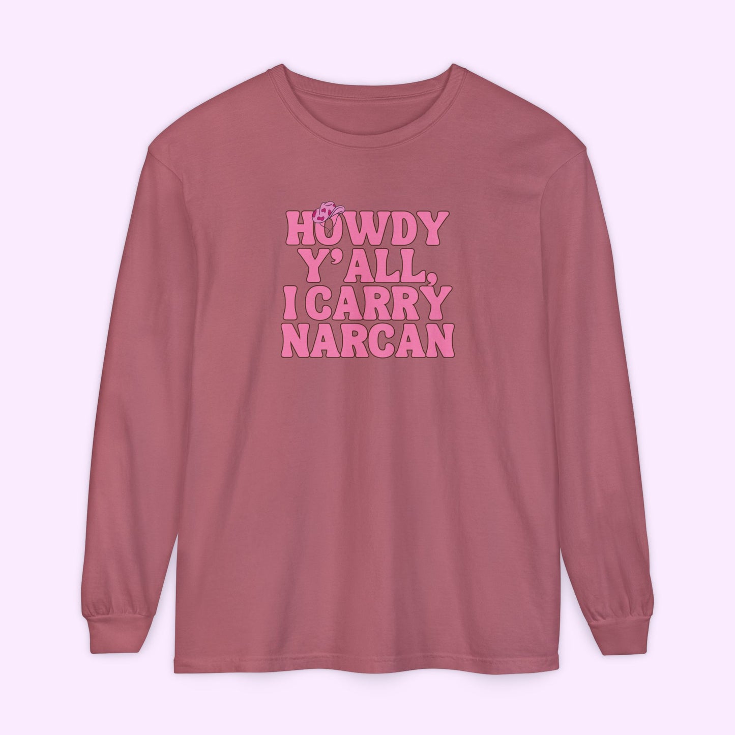 Howdy Y'all, I Carry Narcan - Unisex Long Sleeve Comfort Colors Tee