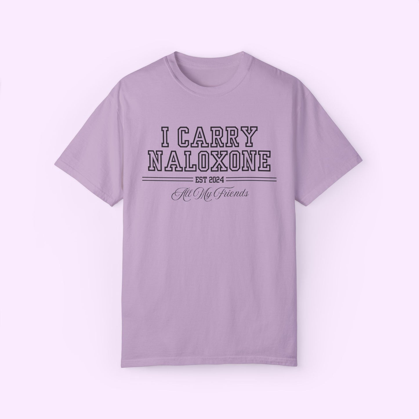 I Carry Naloxone College Shirt - Unisex Comfort Colors Tee